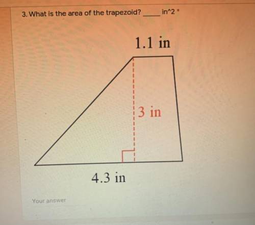 WHATS THE AREA OF THE TRAPEZOID?
GEOMETRY 10 POINTS GOD BLESS