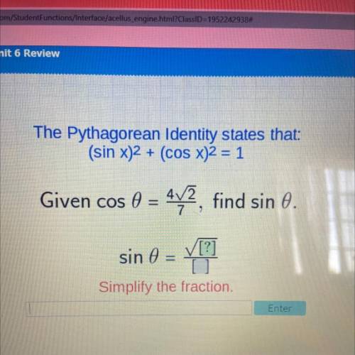 The Pythagorean Identity states that:

(sin x)2 + (cos x)2 = 1
Given cos 0 = 4/2, find sin 0.
[?]