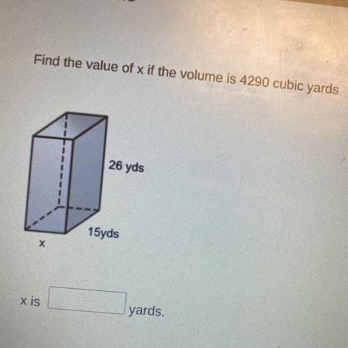 Find the value of x if the volume is 4290 cubic yards
26 yds
15yds
х
xis
yards.