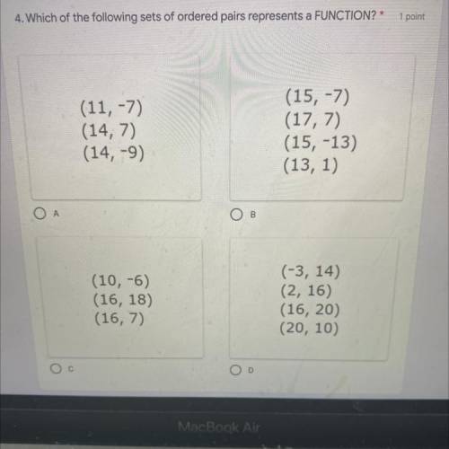 4. Which of the following sets of ordered pairs represents a FUNCTION?* 1 point

(11, -7)
(14, 7)