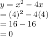 y=x^2-4x\\=(4)^2-4(4)\\=16-16\\=0