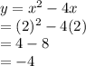 y=x^2-4x\\=(2)^2-4(2)\\=4-8\\=-4