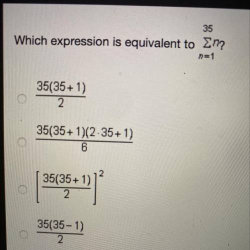 35

Which expression is equivalent to En?
n=1
35(35+1)
2
35(35+ 1)(2.35+1)
6
2.
35(35+1)
2
***
35(