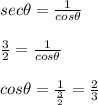 sec\theta = \frac{1}{cos\theta}\\\\\frac{3}{2}= \frac{1}{cos\theta}\\\\cos\theta = \frac{1}{\frac{3}{2}} = \frac{2}{3}