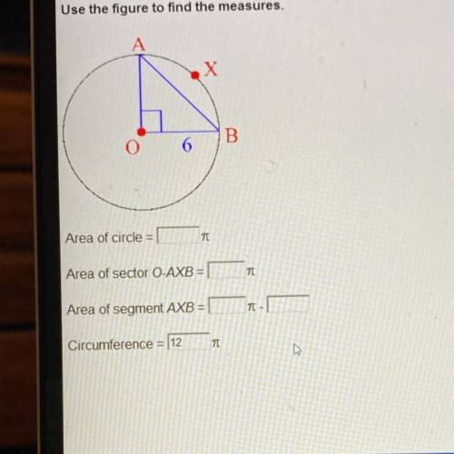 URGENT PLEASE HELP!!!

Use the figure to find the measures.
Area of circle =Pi
Area of sector O-AX