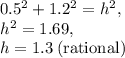 0.5^2+1.2^2=h^2,\\h^2=1.69,\\h=1.3\:\text{(rational)}