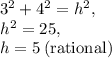 3^2+4^2=h^2,\\h^2=25,\\h=5\:\text{(rational)}
