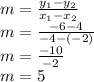 m=\frac{y_1-y_2}{x_1-x_2}\\m=\frac{-6-4}{-4-(-2)}\\m=\frac{-10}{-2}\\m=5