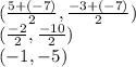 (\frac{5+(-7)}{2} ,\frac{-3+(-7)}{2} )\\(\frac{-2}{2} ,\frac{-10}{2} )\\(-1,-5)