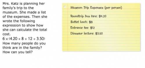 Mrs. Katz is planning her family's trip to the museum. She made a list of expenses. THen she wrote