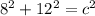 8^{2} + 12^{2} = c^{2}