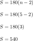 S=180(n-2)\\\\S=180(5-2)\\\\S=180(3)\\\\S=540