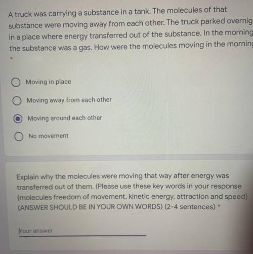 A truck was carrying a substance in a tank. The molecules of that substance were moving away from e