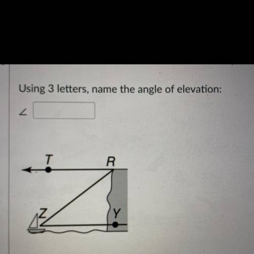 Please help me! Using three letters, name the angle of elevation.