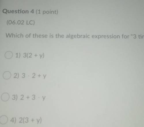Question 4 (1 point) (06.02 LC) Which of these is the algebraic expression for 3 times the sum of 2