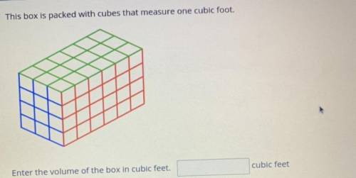 Enter the volume of the box in cubic feet.________ cubic feet. Help fast