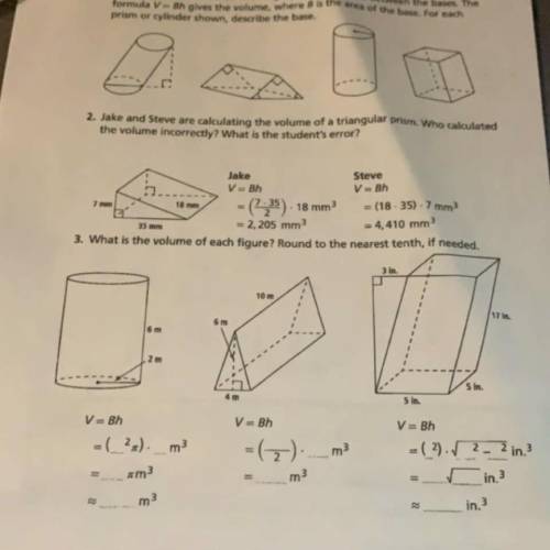 HELP WITH 2&3 PLEASE ASAP 2. Jake and Steve are calculating the volume of a triangular prism. W