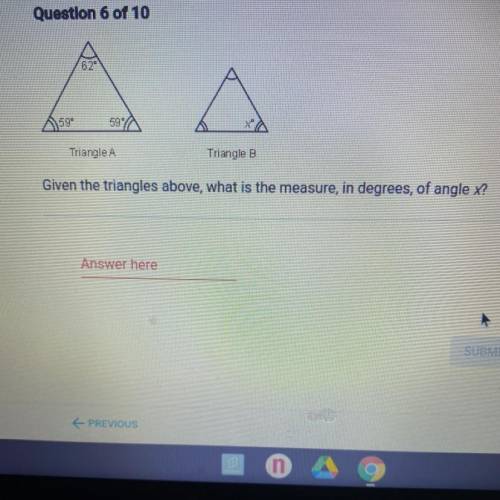 62

59°
59° 0
Triangle A
Triangle B
Given the triangles above, what is the measure, in degrees, o