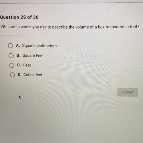 WILL GIVE BRAINLIEST

What units would you use to describe the volume of a box measured in feet?
A