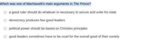 Will give brainiestWhich was one of Machiavelli’s main arguments in The Prince?