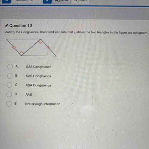 Question 13

 
Identify the Congruence Theorem/Postulate that justifies the two triangles in the fi