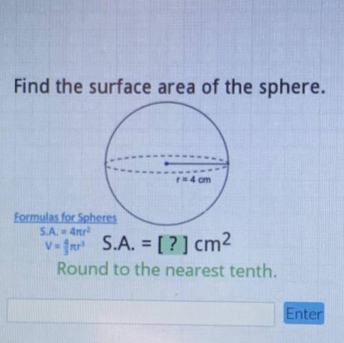 PLEASE HELP

Find the surface area of the sphere.
p=4 cm
Formulas for Spheres
S.A. = 4tr2
?
Ro