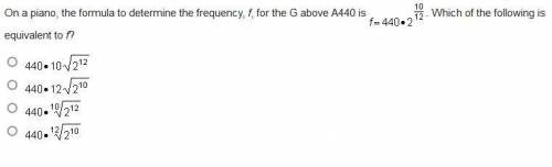 On a piano, the formula to determine the frequency, f, for the G above A440 is f=440*2^10/12 . Whic