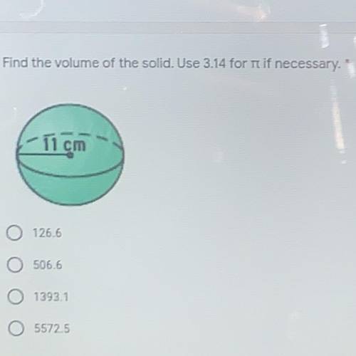 Find the volume of the solid. Use 3.14 for r if necessary.
11 cm