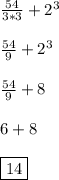 \frac{54}{3*3}+2^3\\\\ \frac{54}{9} +2^3\\\\\frac{54}{9}+ 8\\\\6+8\\\\\boxed{14}