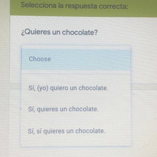 Quieres un chocolate?
Please help reply correctly in Spanish