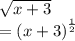 \sqrt{x + 3}  \\  =  {(x + 3)}^{ \frac{1}{2} }