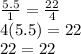 \frac{5.5}{1}= \frac{22}{4}\\4(5.5)=22\\22=22