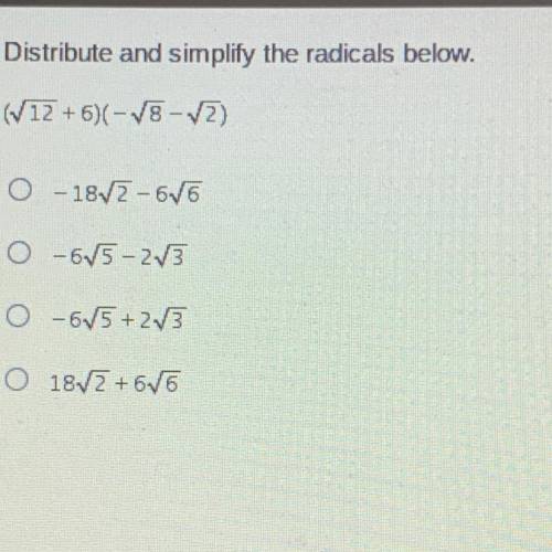 Distribute and simplify the radicals below.

(12 + 6)(-78-72)
0-18V2-676
0-675-23
O-65+23
O 18V2+6