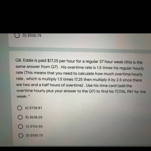 Q8. Eddie is paid $17.25 per hour for a regular 37 hour week (this is the

same answer from Q7). H