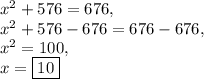 x^2+576=676,\\x^2+576-676=676-676,\\x^2=100,\\x=\boxed{10}