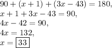 90+(x+1)+(3x-43)=180,\\x+1+3x-43=90,\\4x-42=90,\\4x=132,\\x=\boxed{33}