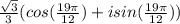 \frac{\sqrt{3} }{3} }(cos(\frac{19\pi}{12})+isin(\frac{19\pi}{12}))