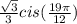 \frac{\sqrt{3} }{3} }cis(\frac{19\pi}{12})