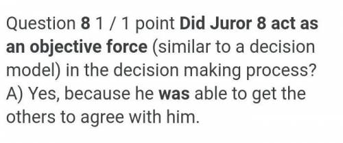 Did juror 8 act as an objective force in the decision making process
