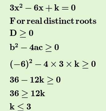 Find the value of k for which the equation 3x square-6x+k=0 has district real root​