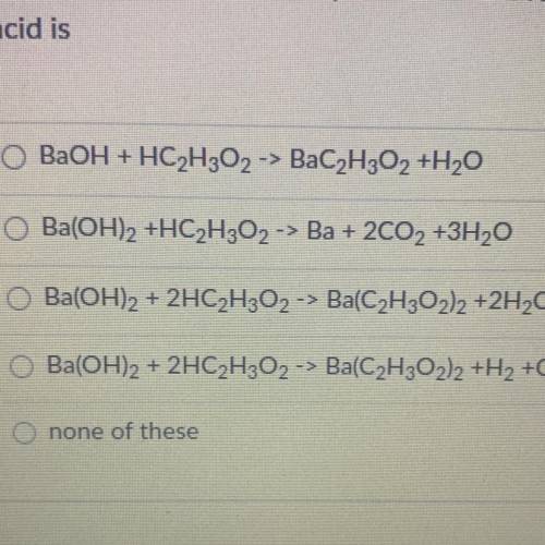 The complete balanced equation for the reaction between barium hydroxide and acetic
acid is