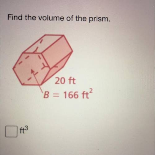 Find the volume of the prism.
20 ft
B = 166 ft?