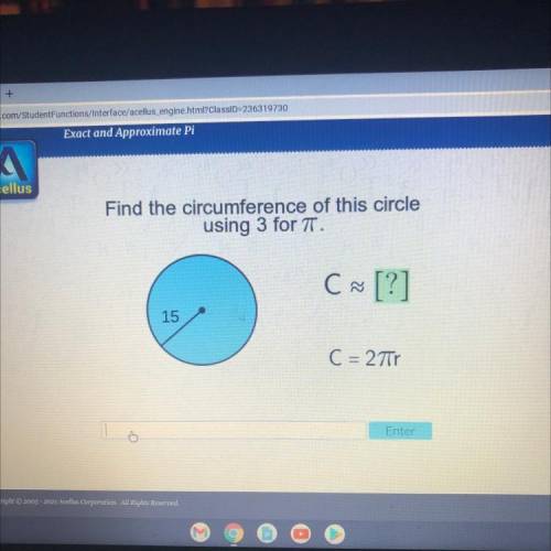 Find the circumference of this circle
using 3 for T.
C~[?]
15
C = 27Tr