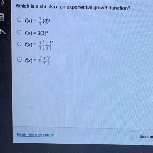 Which is a shrink of an exponential growth function?

RH
Of(x) = {(3)*
O f(x) = 3(3)*
o f(x) = (
O