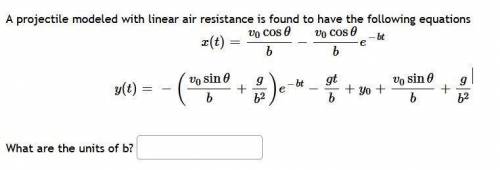 A projectile modeled with linear air resistance is found to have the following equations