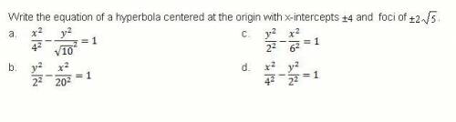 PAIN, Write the equation of a hyperbola centered at the origin with x-intercept +/- 4 and foci of +