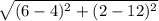 \sqrt{(6-4)^2 + (2-12)^2}
