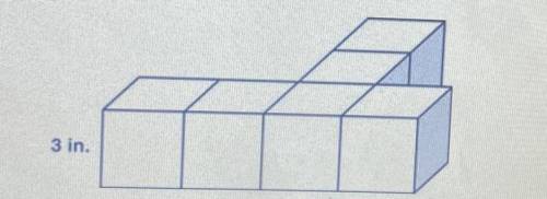 The object below is made with six identical cubes. Each cube edge is 3 inches long.

As
3 in.
What