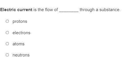 Electric current is the flow of ________ through a substance.