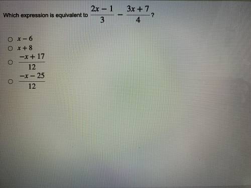 Which expression is equivalent to the “ 2x-1/3 - 3x+7/4